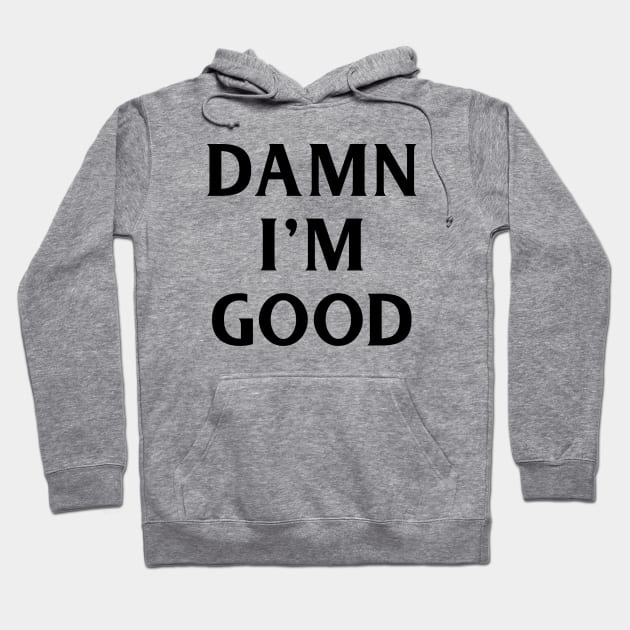 Damn I'm Good Hoodie by PeppermintClover